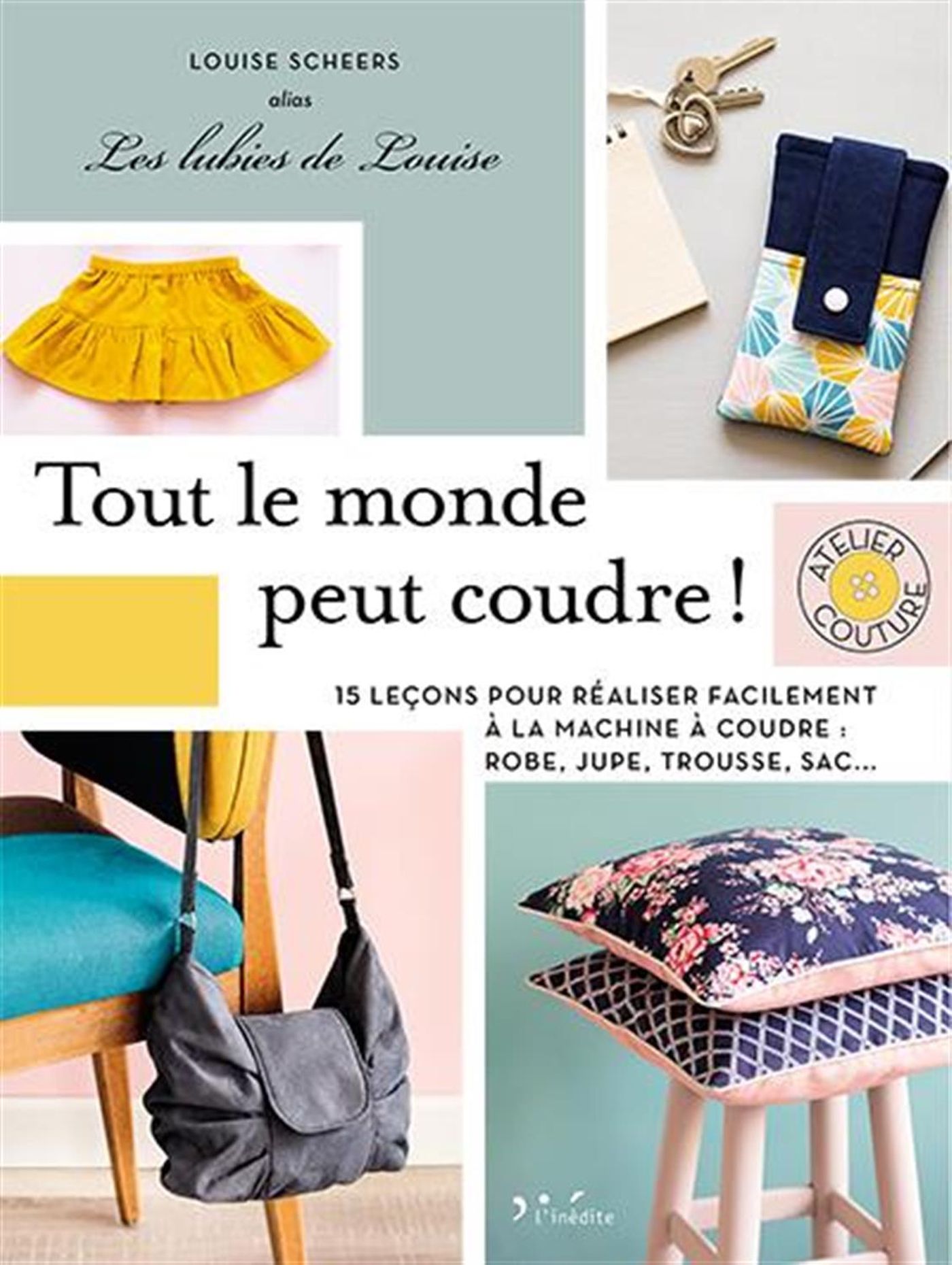 Image de Tout le monde peut coudre ! : 15 leçons pour réaliser facilement à la marchine à coudre : robe, jupe